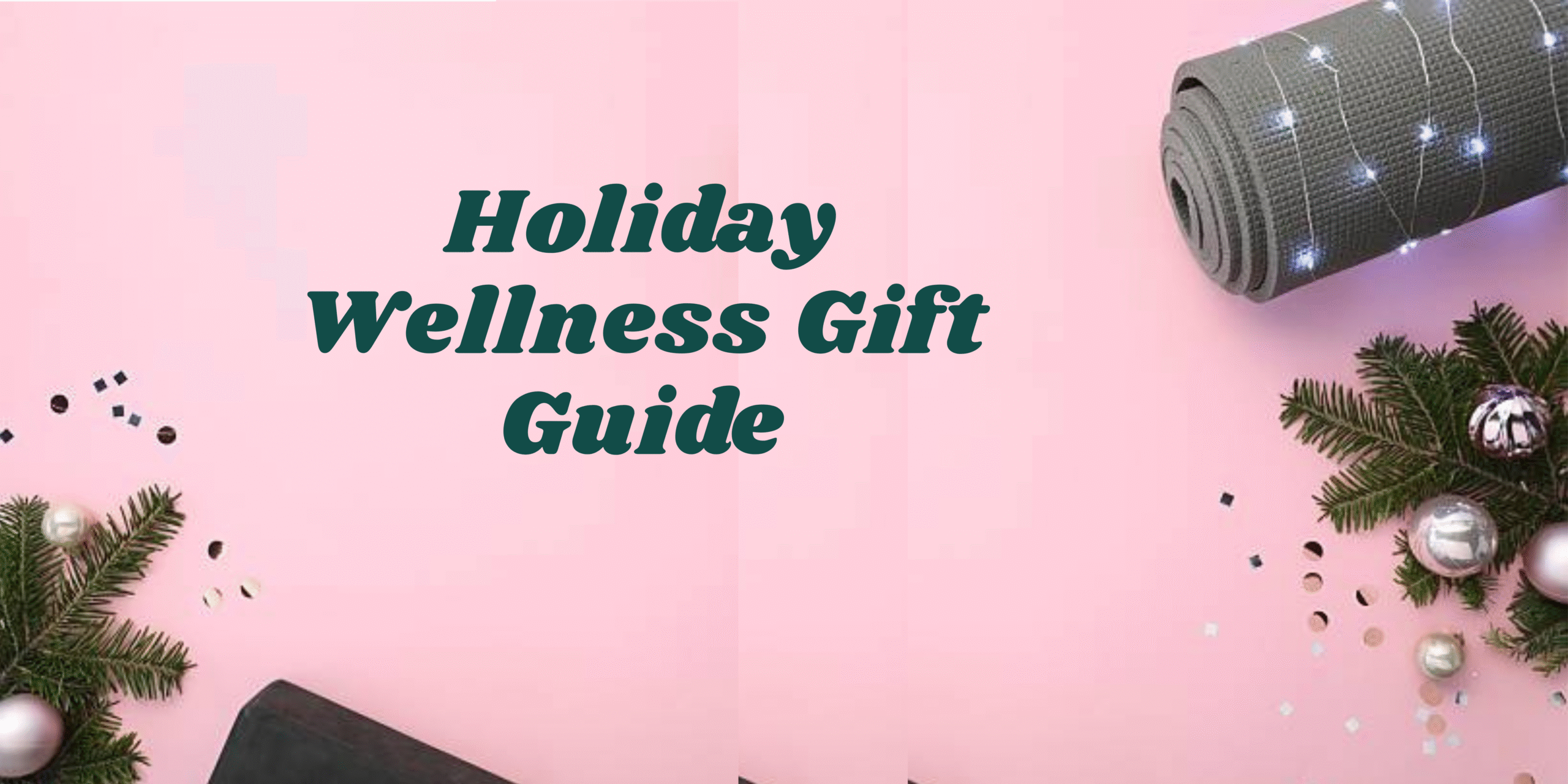 2025 Holiday Gift Guide – Wellness Style!